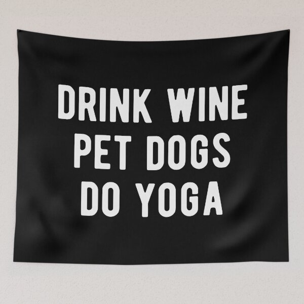 Item preview, Drink Wine, Pet Dogs, Do Yoga I designed and sold by Lemon Pepper.