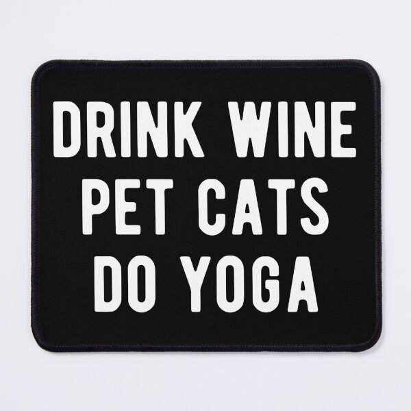 Item preview, Drink Wine, Pet Cats, Do Yoga I designed and sold by Lemon Pepper.
