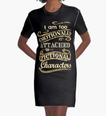 I am too emotionally attached to fictional characters Graphic T-Shirt Dress