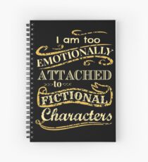 I am too emotionally attached to fictional characters Spiral Notebook