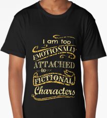 I am too emotionally attached to fictional characters Long T-Shirt