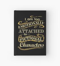 I am too emotionally attached to fictional characters Hardcover Journal