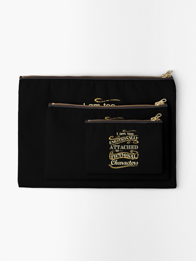 Alternate view of I am too emotionally attached to fictional characters Zipper Pouch