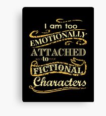 I am too emotionally attached to fictional characters Canvas Print