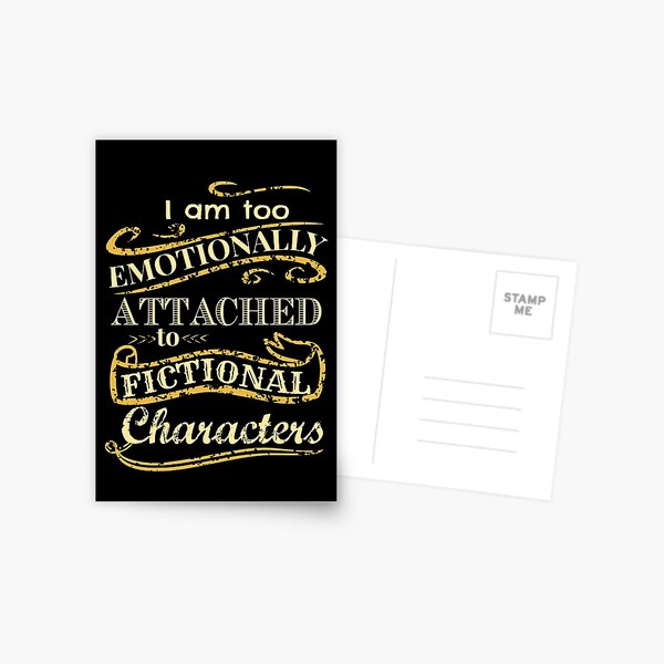 Estoy demasiado apegado emocionalmente a los personajes de ficción. Postal