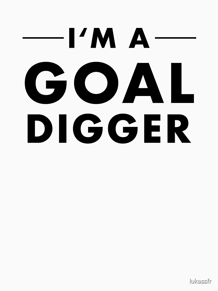 "I'm A Goal Digger" Tshirt by lukassfr Redbubble