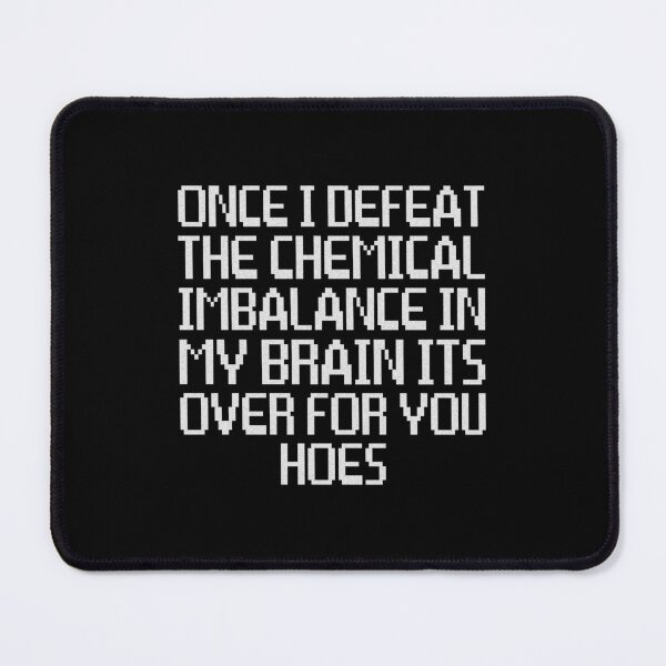 Item preview, Once I Defeat The Chemical Imbalance In My Brain Its Over For All Of You Hoes, Chemical Imbalance, Funny Quote designed and sold by Quotesigner.