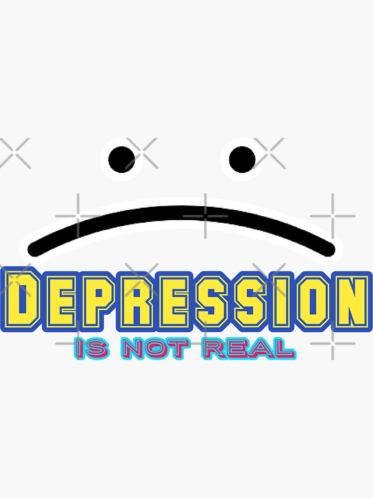  depression is not real sticker for sale by javedempire redbubble