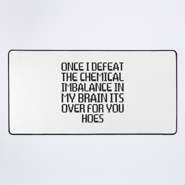 Item preview, Once I Defeat The Chemical Imbalance In My Brain Its Over For All Of You Hoes, Chemical Imbalance, Motivational Quote designed and sold by Quotesigner.