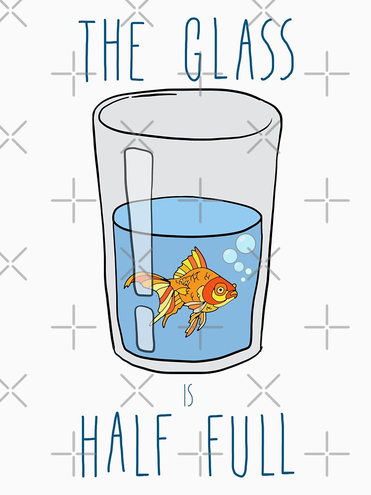 "The Glass Is HALF FULL" Tshirt for Sale by notsniwart Redbubble water tshirts fish t