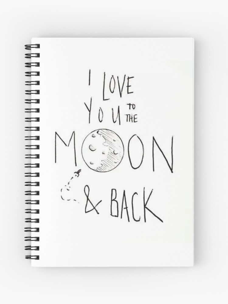 I Love You To The Moon And Back Spiral Notebook By Meganwithabeani Redbubble