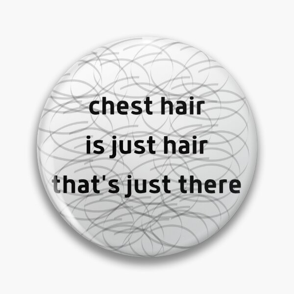 Item preview, Chest hair is just hair that's just there designed and sold by dreamerv3.