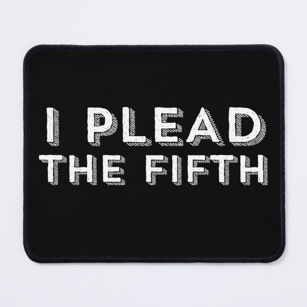 Item preview, I PLEAD THE FIFTH - White Type designed and sold by tinytiger77.