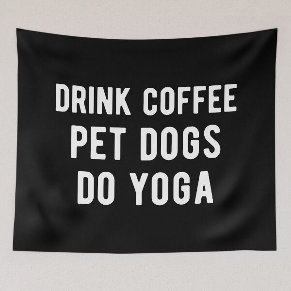Item preview, Drink Coffee, Pet Dogs, Do Yoga I designed and sold by Lemon Pepper.