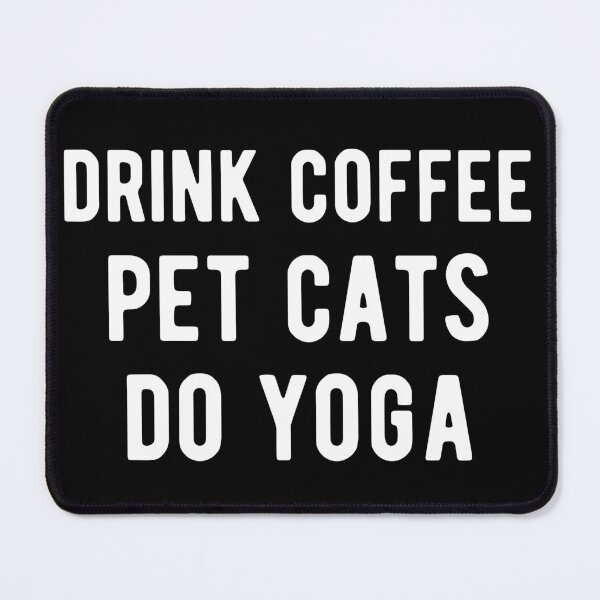Item preview, Drink Coffee, Pet Cats, Do Yoga I designed and sold by Lemon Pepper.