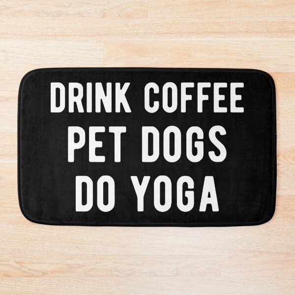 Item preview, Drink Coffee, Pet Dogs, Do Yoga I designed and sold by Lemon Pepper.