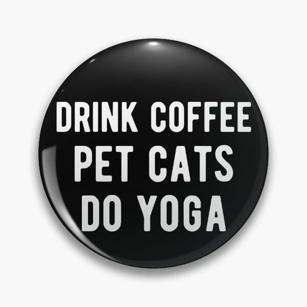 Item preview, Drink Coffee, Pet Cats, Do Yoga I designed and sold by Lemon Pepper.