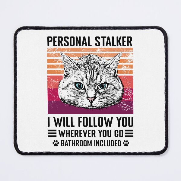 Item preview, Cat Personal Stalker I Will Follow You designed and sold by Koi-Art.