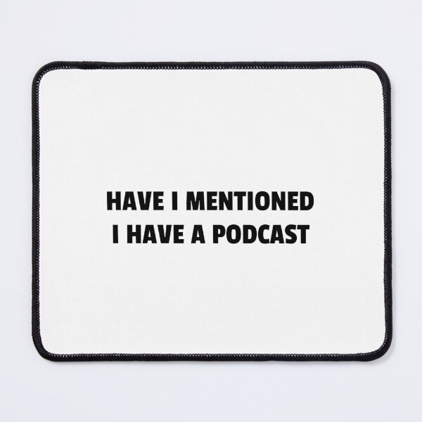 Item preview, Have I mentioned I have a podcast - funny podcaster designed and sold by Inspirationmotivation.