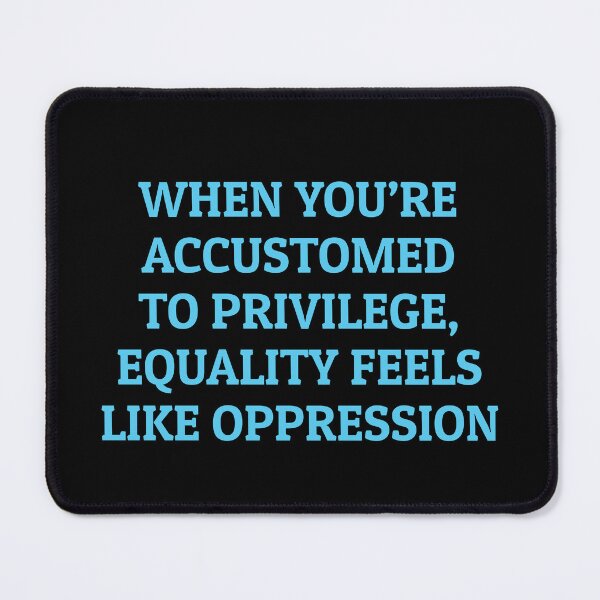 Item preview, When you’re accustomed to privilege, equality feels like oppression designed and sold by Inspirationmotivation.
