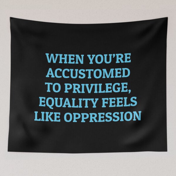 Item preview, When you’re accustomed to privilege, equality feels like oppression designed and sold by Inspirationmotivation.