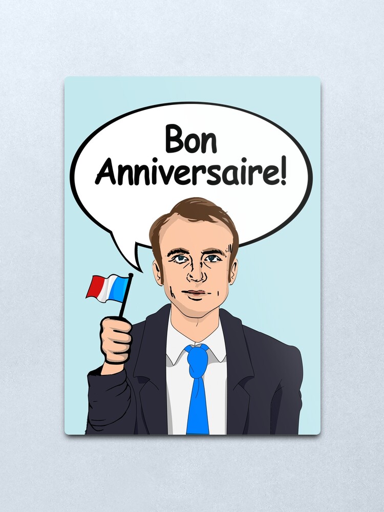 Bon Anniversaire From Emmanuel Macron Metal Print By Popdesigner Redbubble