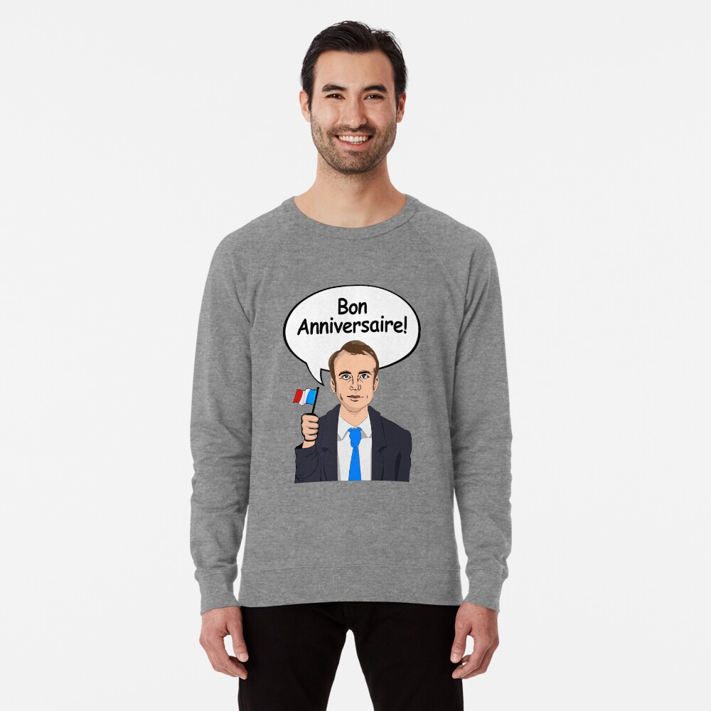 Bon Anniversaire From Emmanuel Macron Lightweight Sweatshirt By Popdesigner Redbubble