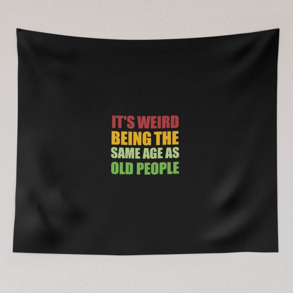 Item preview, It's Weird Being The Same Age As Old People, funny sarcastic, Old Person, Retirement, Old Fart, funny Senior, for grandpa, Sarcasm Retirement designed and sold by adjamine.