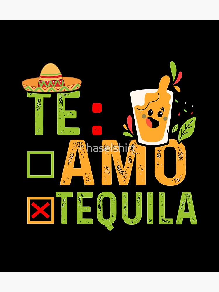 "Te Amo Tequila Alcohol Lover Cinco De Mayo Proud Mexican" Poster for