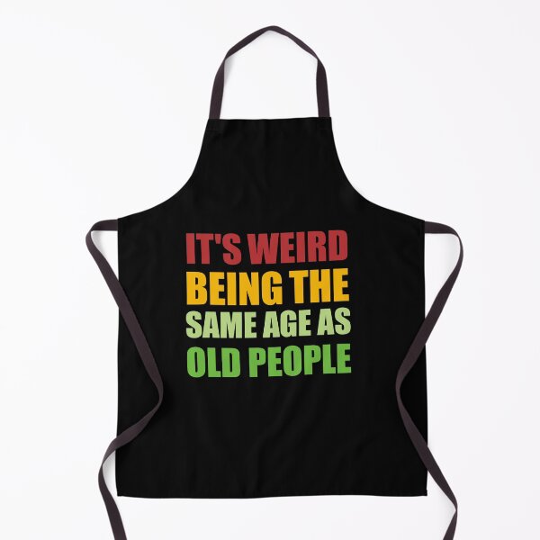Item preview, It's Weird Being The Same Age As Old People, funny sarcastic, Old Person, Retirement, Old Fart, funny Senior, for grandpa, Sarcasm Retirement designed and sold by adjamine.