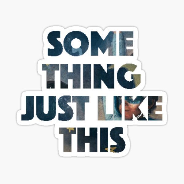 Something Just Like This Stickers Redbubble
