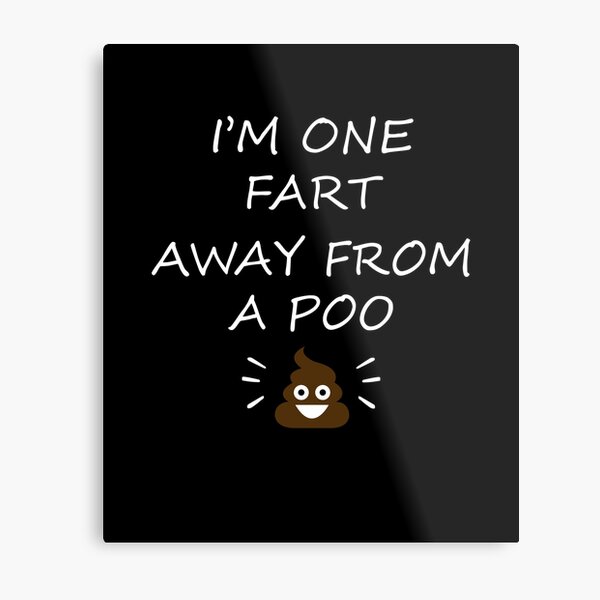 Farting Poop Poo Metal Prints for Sale