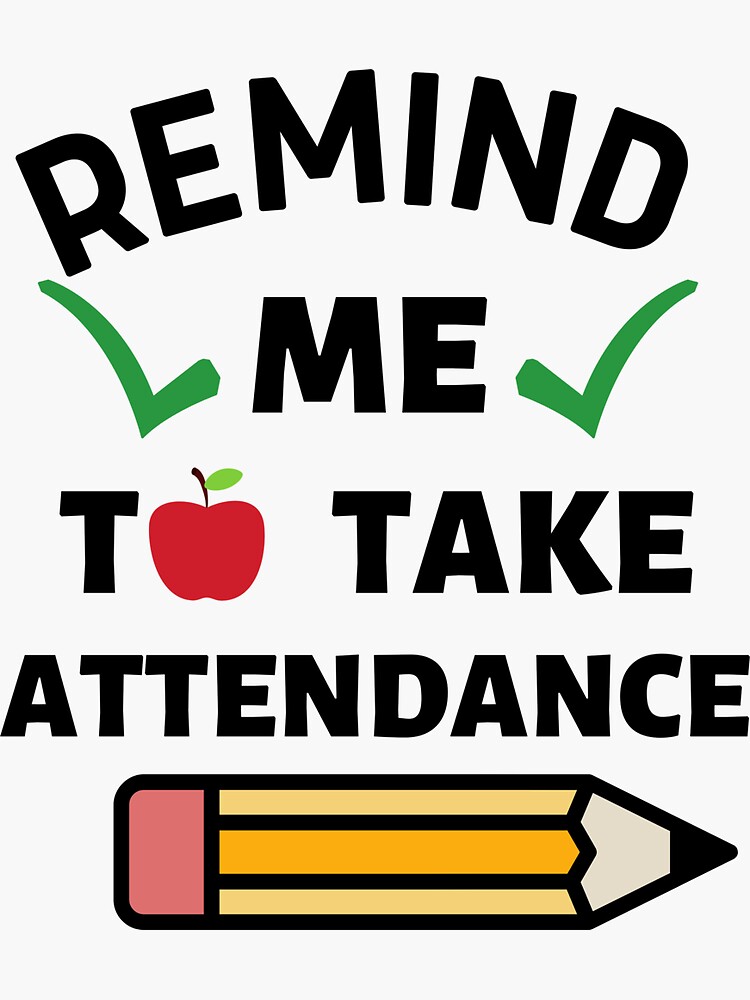 " remind me to take attendance gifts for teachers " Sticker for Sale by