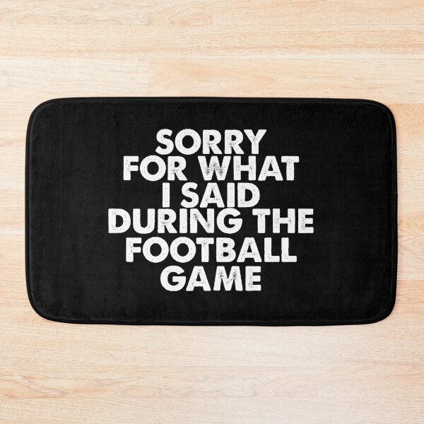 Item preview, Sorry For What I Said During The Football Game designed and sold by franktact.