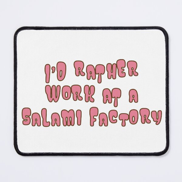 Item preview, I'd rather work at a salami factory designed and sold by potatome.