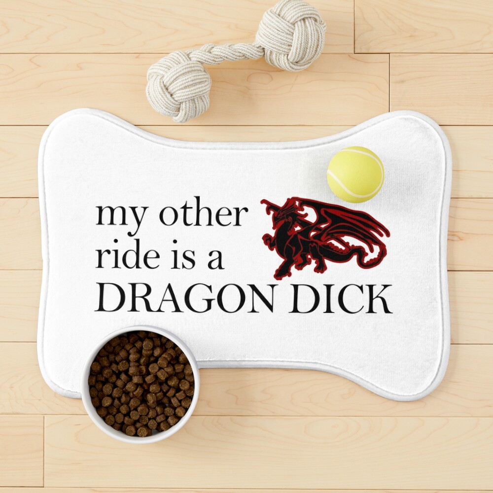 my other ride is a DRAGON DICK