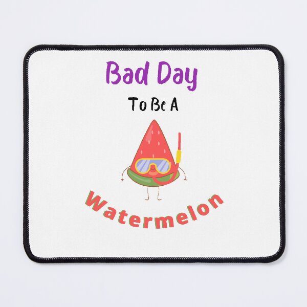 Item preview, Bad Day To Be A Watermelon- Funny and Cute T-Shirts Quotes designed and sold by Designspot2020.