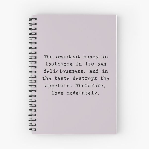 Item preview, Shakespeare Quote From Romeo and Juliet The sweetest honey is loathsome in its own deliciousness. And in the taste destroys the appetite. Therefore, love moderately. designed and sold by violet-hope.