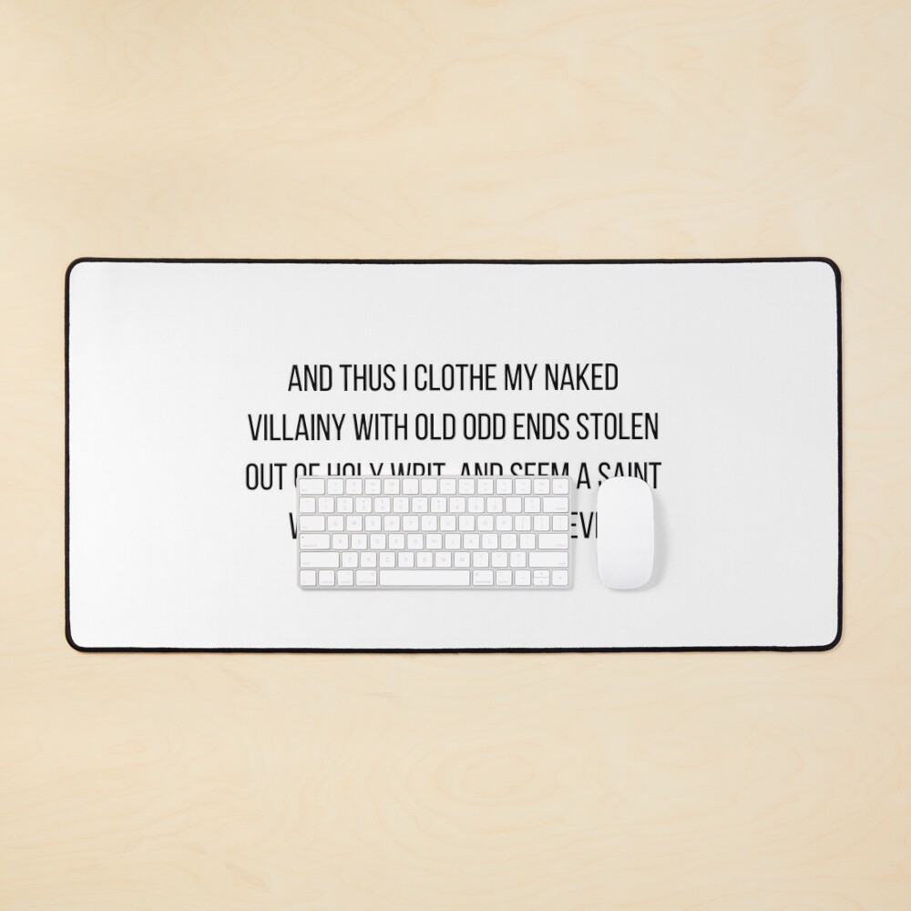 Shakespeare Quote Richard III And thus I clothe my naked villainy with old  odd ends stolen out of holy writ, and seem a saint when most I play the  devil.