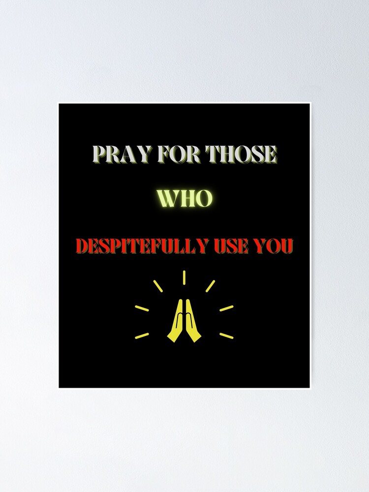 "PRAY FOR THOSE WHO DESPITEFULLY USE YOU-MAJORARCANAENT" Poster for