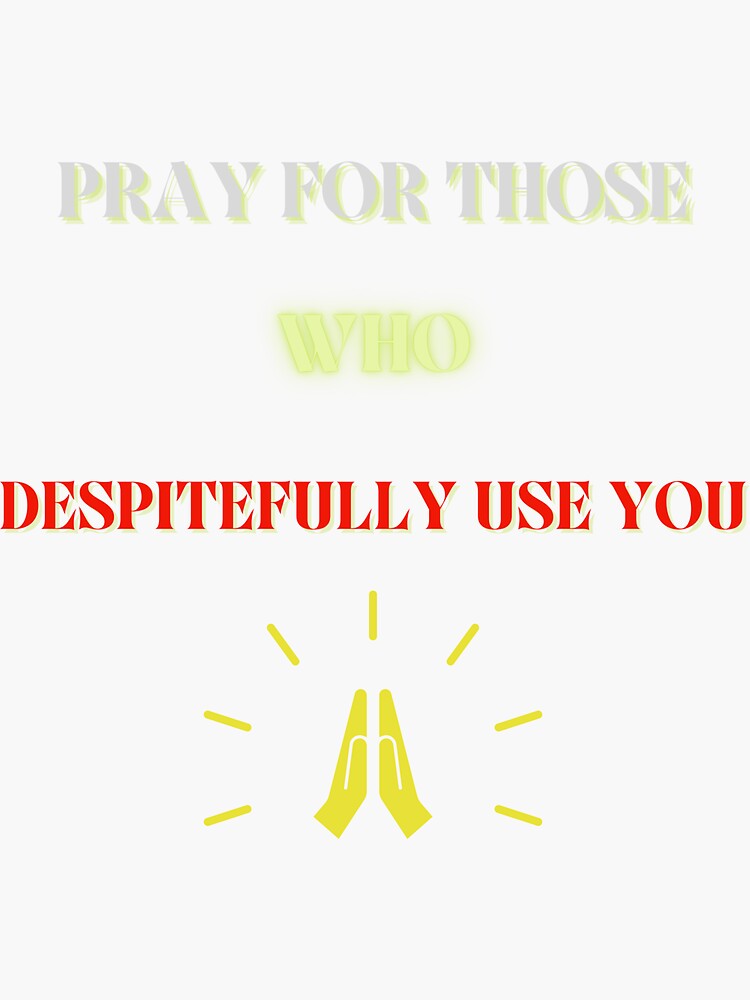 "PRAY FOR THOSE WHO DESPITEFULLY USE YOU-MAJORARCANAENT" Sticker for