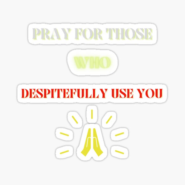 "PRAY FOR THOSE WHO DESPITEFULLY USE YOU-MAJORARCANAENT" Sticker for