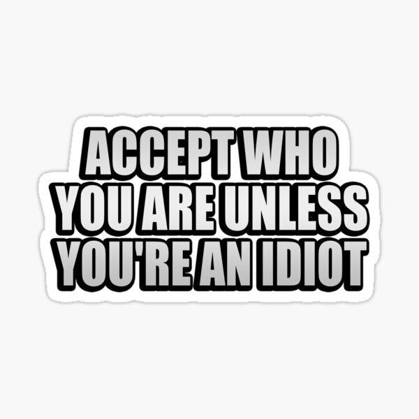 You are an idiot Sticker for Sale by Skillers3