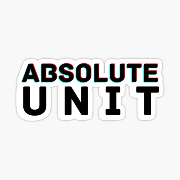 "Absolute Unit" Sticker for Sale by scofgrace Redbubble