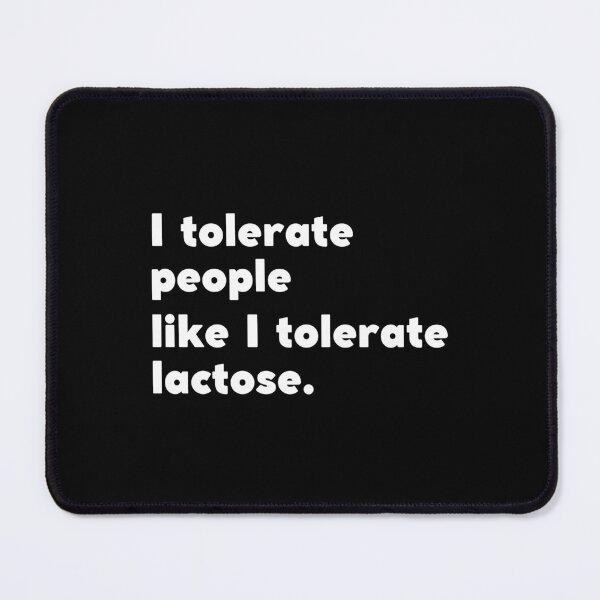 Item preview, I Tolerate People Like I Tolerate Lactose designed and sold by appareltolove.
