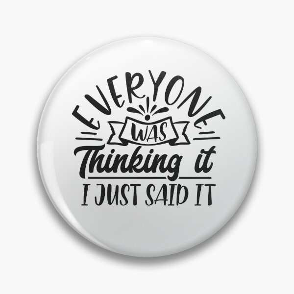 Item preview, Everyone was thinking it I just said it designed and sold by BraveNewDesigns.