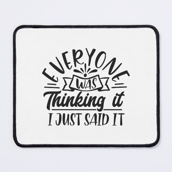 Item preview, Everyone was thinking it I just said it designed and sold by BraveNewDesigns.