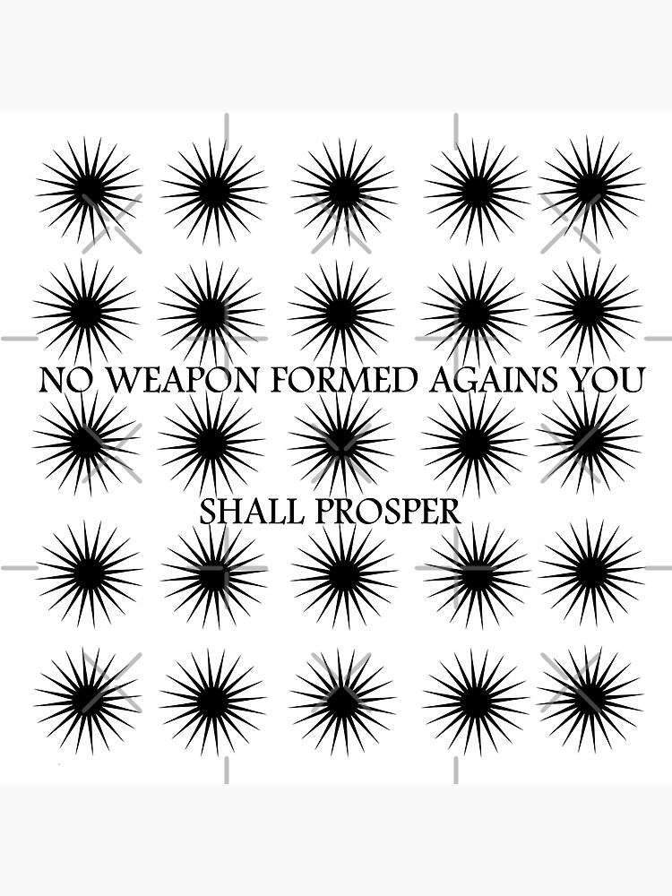 "NO WEAPON FORMED AGAINST YOU SHALL PROSPER" Poster for Sale by Majash