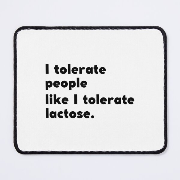 Item preview, I Tolerate People Like I Tolerate Lactose designed and sold by appareltolove.