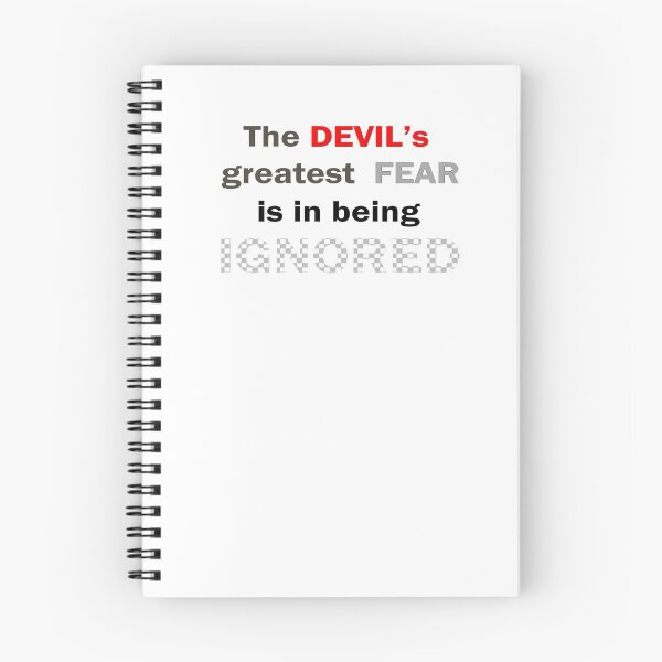 Item preview, The DEVIL's greatest FEAR is in being IGNORED designed and sold by Peter Stratton.
